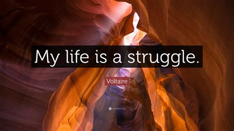 Life is indeed a struggle 